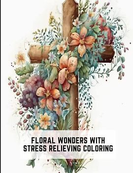 Floral Wonders with Stress Relieving Coloring: Discover the calming effects of coloring these intricate floral designs