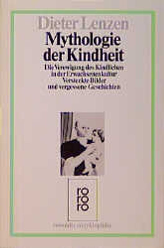 Mythologie der Kindheit. Die Verewigung des Kindlichen in der Erwachsenenkultur. Versteckte Bilder und vergessene Geschichten