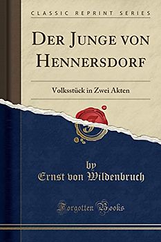 Der Junge von Hennersdorf: Volksstück in Zwei Akten (Classic Reprint)