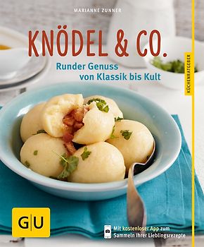 Knödel & Co.. Runder Genuss von Klassik bis Kult