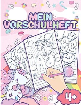 Mein Vorschulheft: Kindergarten Vorbereitung - Buchstaben schreiben Lernen - Einhorn Ausmalbuch für Mädchen ab 4 Jahren