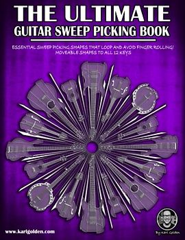 The Ultimate Guitar Sweep Picking Book: Learn Essential Arpeggio Sweep Shapes That Loop In Any Key (The Ultimate Guitar Books, Band 7)