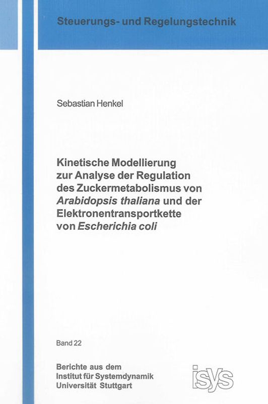 Kinetische Modellierung zur Analyse der Regulation des Zuckermetabolismus von Arabidopsis thaliana und der Elektronentransportkette von Escherichia coli