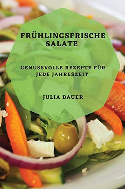 Frühlingsfrische Salate: Genussvolle Rezepte für jede Jahreszeit