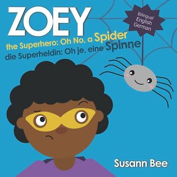 Zoey die Superheldin: Oh je, eine Spinne - Zoey the Superhero: Oh No, a Spider: Bilingual English German