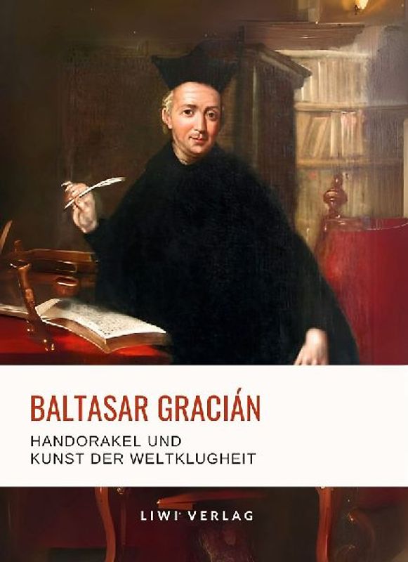 Baltasar Gracián: Handorakel und Kunst der Weltklugheit.