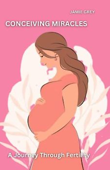 CONCEIVING MIRACLES: A Journey Through Fertility