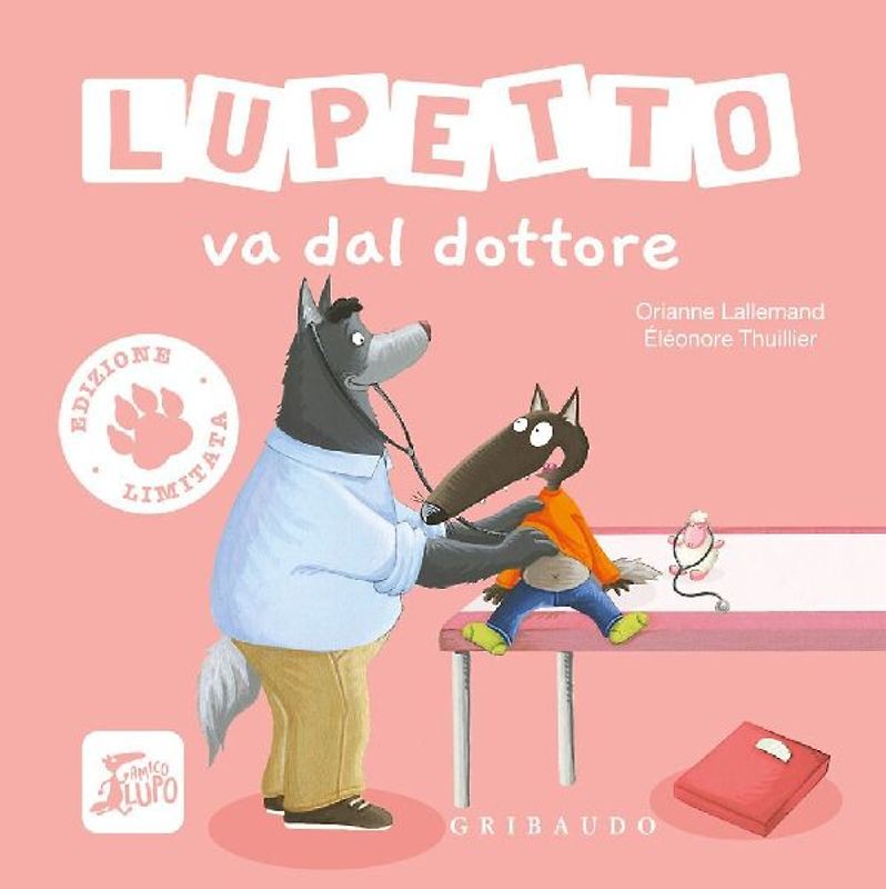 Lupetto va dal dottore. Amico lupo. Ediz. limitata