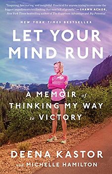 Let Your Mind Run: A Memoir of Thinking My Way to Victory