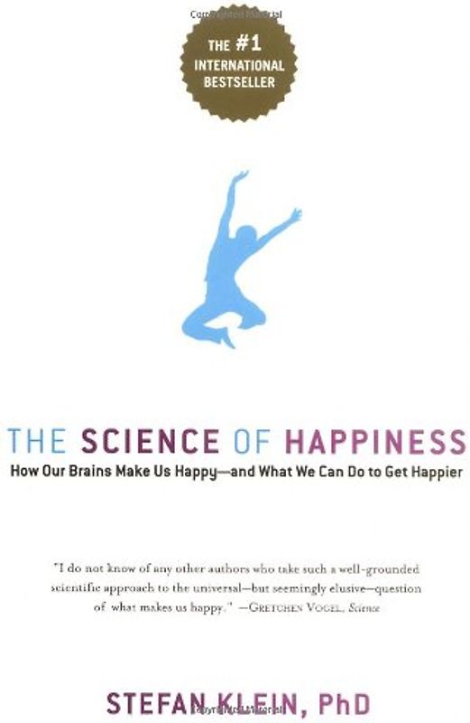 The Science of Happiness: How Our Brains Make Us Happy--And What We Can Do to Get Happier - Klein, Stefan