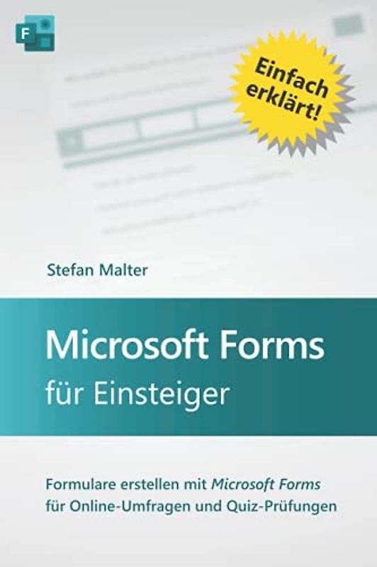 Microsoft Forms für Einsteiger: Formulare erstellen mit Microsoft Forms für Online-Umfragen und Quiz-Prüfungen