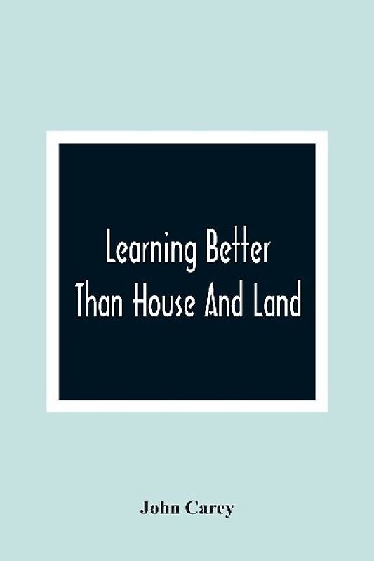 Learning Better Than House And Land