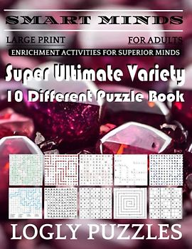 Smart Minds -Variety 10 Different Puzzle Book For Adults: Ultimate Variety Puzzles Large-Print Word Search, Word Maze .Word Spiral ,Word Angles, ... Crossword And Sudoku Easy , Medium And Hard
