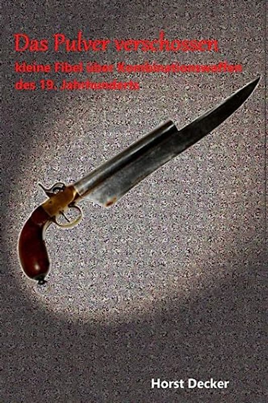 Das Pulver verschossen: Kleine Fibel über 'Kombinationswaffen des 19. Jahrhunderts'