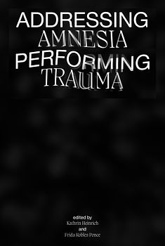 Addressing Amnesia, Performing Trauma