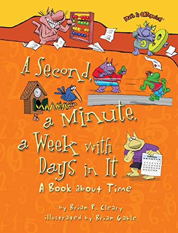 A Second, a Minute, a Week with Days in It: A Book about Time (Math Is Categorical)