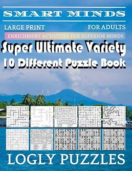 Smart Minds -Variety 10 Different Puzzle Book For Adults: Ultimate Variety Puzzles Large-Print Word Search, Word Maze .Word Spiral ,Word Angles, ... Crossword And Sudoku Easy , Medium And Hard