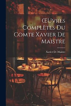 OEuvres Complètes Du Comte Xavier De Maistre