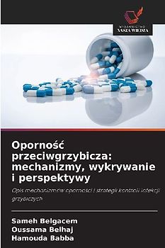Oporno¿¿ przeciwgrzybicza: mechanizmy, wykrywanie i perspektywy