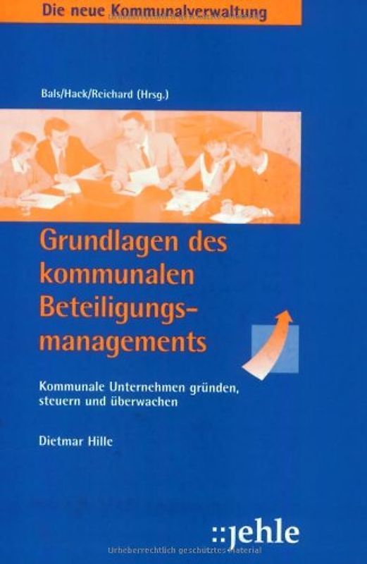 Grundlagen des kommunalen Beteiligungsmanagements. Kommunale Unternehmen gründen, steuern und überwachen