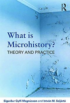 What is Microhistory?: Theory and Practice