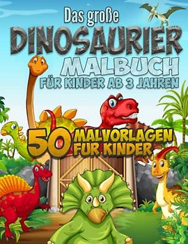 Das große Dinosaurier Malbuch für Kinder ab 3 Jahren: 50 Malvorlagen für Kinder