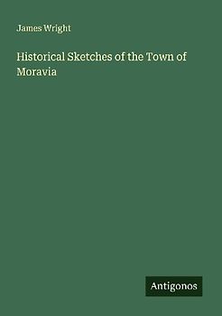 Historical Sketches of the Town of Moravia