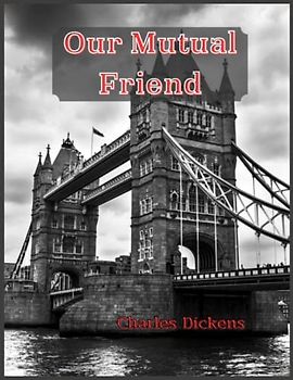 Our Mutual Friend: With original illustrations