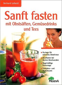 Sanft Fasten mit Obstsäften, Gemüsedrinks und Tees