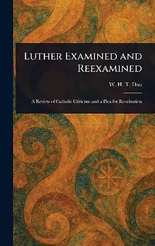 Luther Examined and Reexamined