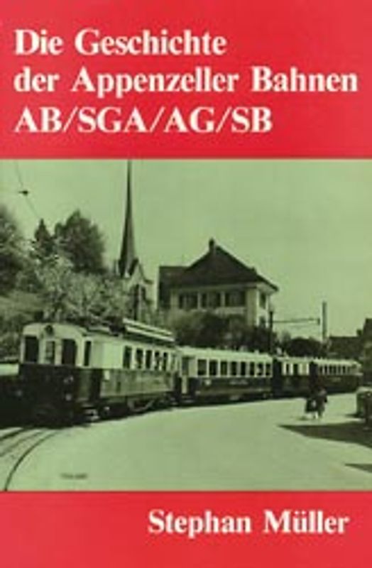 Die Geschichte der Appenzeller Bahnen AB/SGA/AG/SB