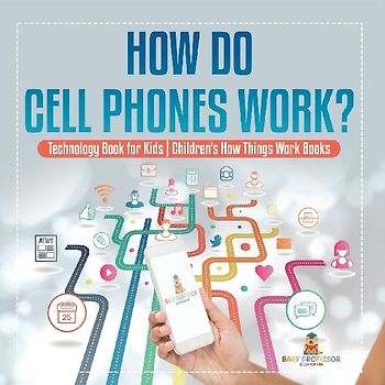 How Do Cell Phones Work? Technology Book for Kids | Children's How Things Work Books