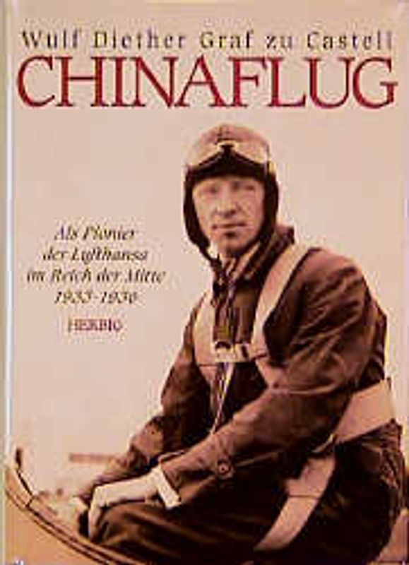 Mein Chinaflug. Pionier der Lufthansa im Reich der Mitte 1933-1936