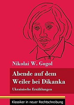 Abende auf dem Weiler bei Dikanka: Ukrainische Erzählungen (Band 60, Klassiker in neuer Rechtschreibung)