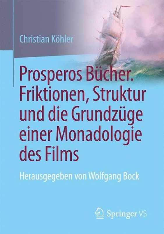 Prosperos Bücher. Friktionen, Struktur und die Grundzüge einer Monadologie des Films