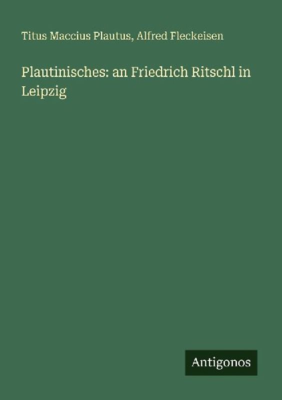 Plautinisches: an Friedrich Ritschl in Leipzig