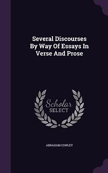 Several Discourses By Way Of Essays In Verse And Prose