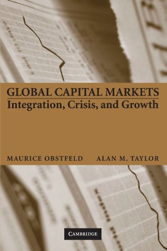 Global Capital Markets: Integration, Crisis, and Growth (Japan-US Center UFJ Bank Monographs on International Financial Markets) - Maurice Obstfeld