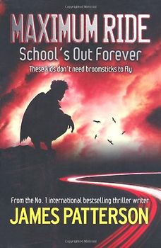 Maximum Ride: School's Out Forever - James Patterson