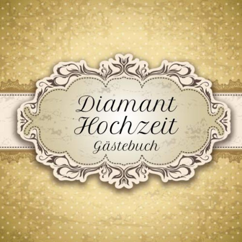 Diamant Hochzeit Gästebuch: Motiv 4 | Zum Ausfüllen | Für bis zu 40 Gäste zur Hochzeitsfeier | Geschenkidee