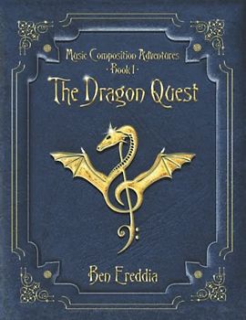 The Dragon Quest: A Music Composition Adventure (Music Composition Adventures, Band 1)