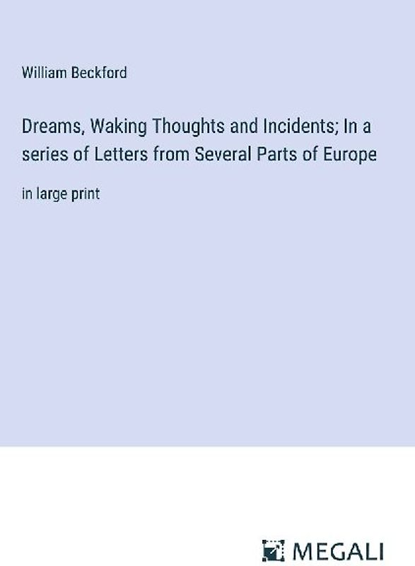 Dreams, Waking Thoughts and Incidents; In a series of Letters from Several Parts of Europe