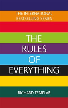 The Rules of Everything: A complete code for success and happiness in everything that matters