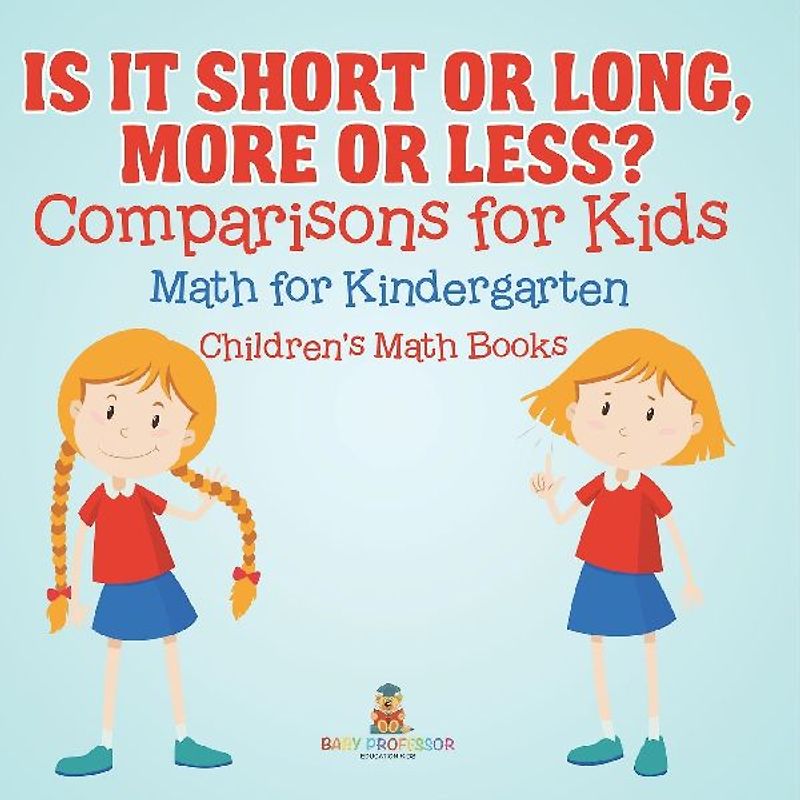 Is It Short or Long, More or Less? Comparisons for Kids - Math for Kindergarten | Children's Math Books