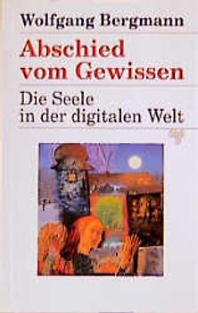 Abschied vom Gewissen. Die Seele in der digitalen Welt