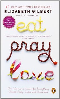Eat, Pray, Love - One Woman's Search for Everything Across Italy, India and Indonesia - Elizabeth Gilbert