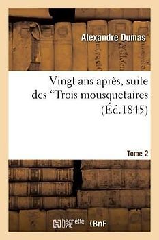 Vingt ANS Après, Suite Des Trois Mousquetaires.Tome 2