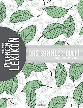 Mein eigenes Pflanzen-Lexikon | Das Sammler-Buch zum selbst gestalten: Pflanzen erfassen & bestimmen | im Checklistenformat | inkl. beschriftbares Inhaltsverzeichnis
