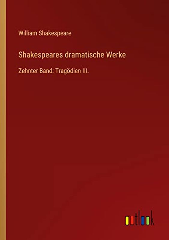 Shakespeares dramatische Werke: Zehnter Band: Tragödien III.