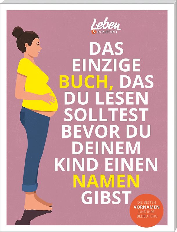 Das einzige Buch, das Du lesen solltest, bevor Du Deinem Kind einen Namen gibst